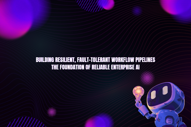 Reliable enterprise AI with resilient, fault-tolerant workflow pipelines for US businesses